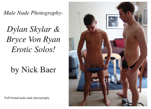 Male Nude Photography- Dylan Skylar & Bryce Von Ryan Erotic Solos!