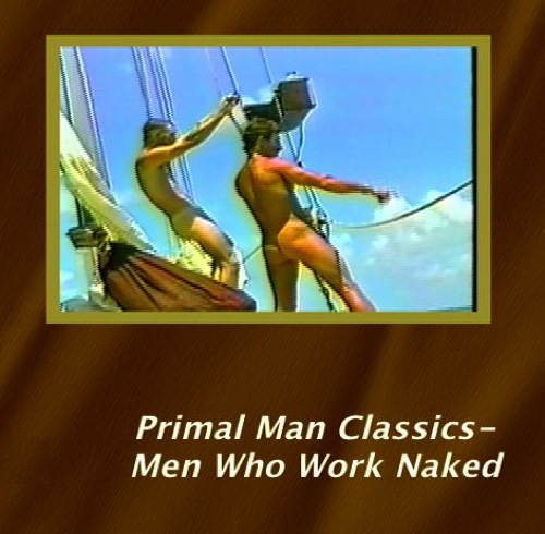 Primal Man Classics- Men Who Work Naked gay dvd